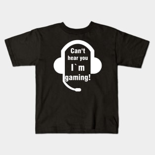 Can't hear you I'm gaming Funny Gamer Geek Kids T-Shirt